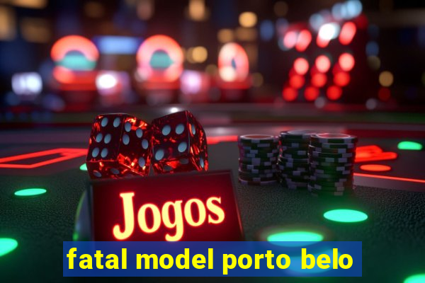 fatal model porto belo